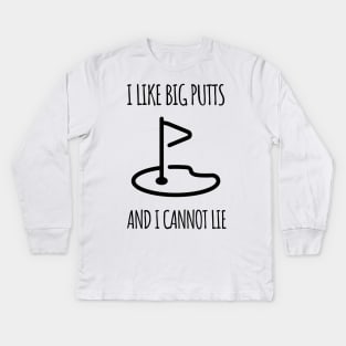 I like big putts and I cannot lie Kids Long Sleeve T-Shirt